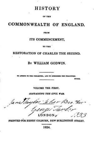 History of the Commonwealth of England, from Its Commencement to the Restoration of Charles the Second de William Godwin