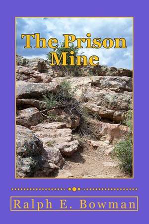 The Prison Mine de Ralph E. Bowman