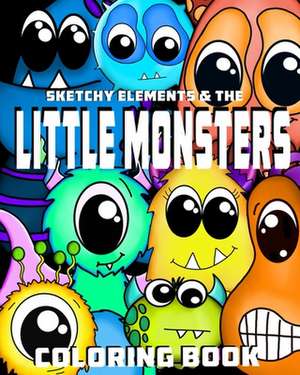 Sketchy Elements and the Little Monsters Coloring Book de Erica S. Watson