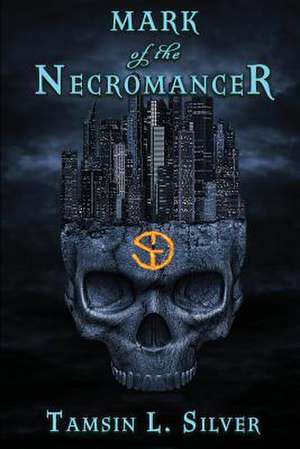 Mark of the Necromancer de Tamsin L. Silver