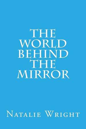 The World Behind the Mirror de Natalie Wright