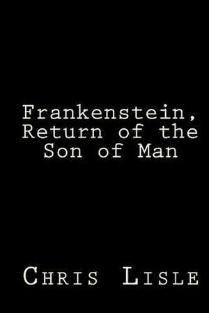 Frankenstein, Return of the Son of Man de MR Chris Lisle