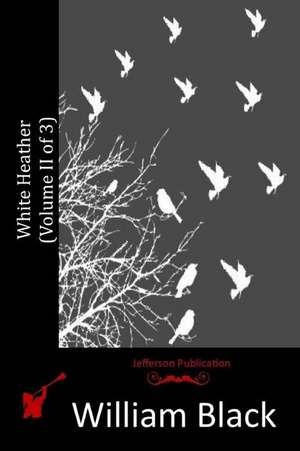 White Heather (Volume II of 3) de William Black