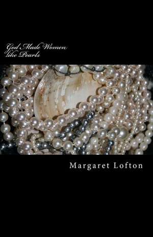 God Made Women Like Pearls de Margaret Lofton