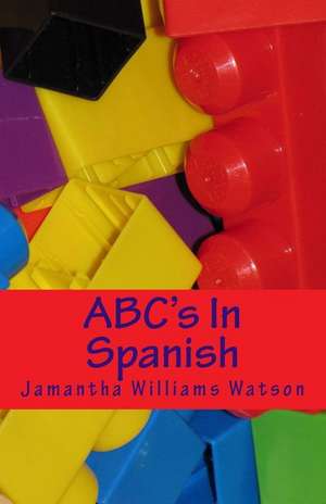 ABC's in Spanish de Jamantha Williams Watson