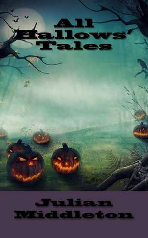 All Hallows' Tales de Julian Middleton