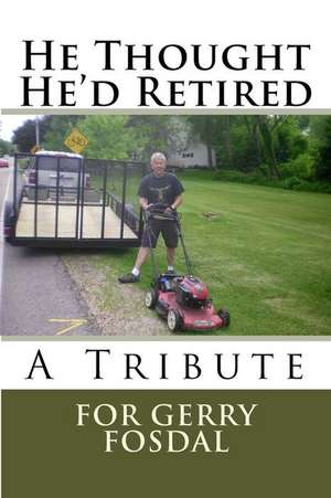 He Thought He'd Retired de Gerry Fosdal