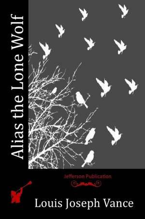 Alias the Lone Wolf de Louis Joseph Vance