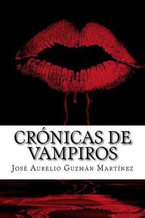 Cronicas de Vampiros de Jose Aurelio Guzman Martinez