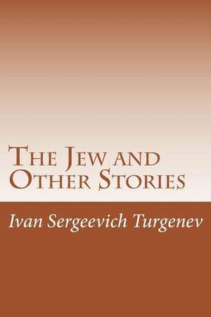 The Jew and Other Stories de Ivan Sergeevich Turgenev