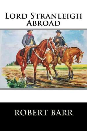 Lord Stranleigh Abroad de Robert Barr