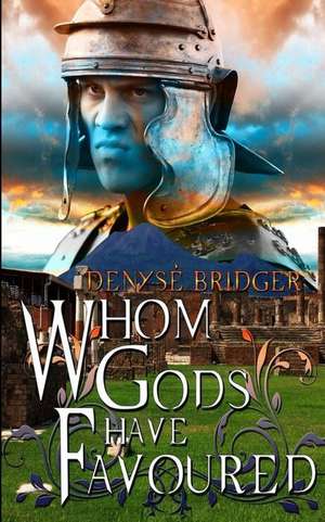 Whom Gods Have Favoured de Denyse Bridger