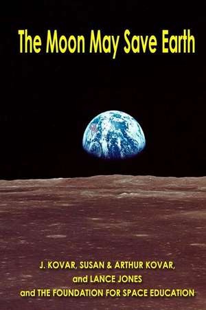 The Moon May Save Earth de J. Kovar