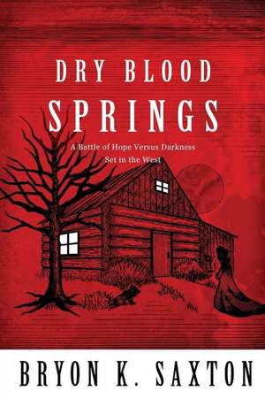 Dry Blood Springs de MR Bryon K. Saxton