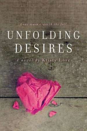 Unfolding Desires de Kristy Love