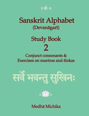 Sanskrit Alphabet (Devanagari) Study Book Volume 2 Conjunct Consonants & Exercises on Mantras and Slokas de Medha Michika