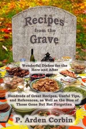 Recipes from the Grave de P. Arden Corbin