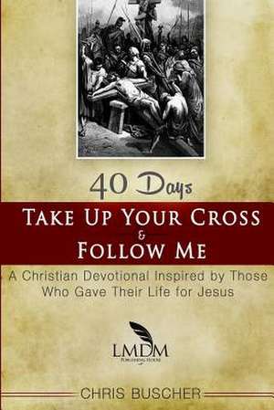 Take Up Your Cross and Follow Me de Chris Buscher