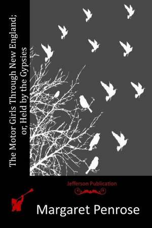 The Motor Girls Through New England; Or, Held by the Gypsies de Margaret Penrose