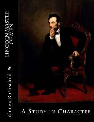 Lincoln Master of Men de Alonzo Rothschild