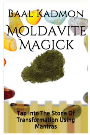 Moldavite Magick de Baal Kadmon