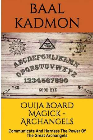 Ouija Board Magick - Archangels Edition de Baal Kadmon