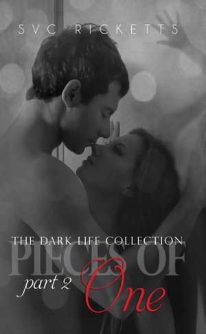 Pieces of One, Part 2 (the Dark Life Collection #2) de S. V. C. Ricketts