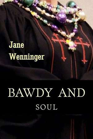 Bawdy and Soul de Jane Wenninger