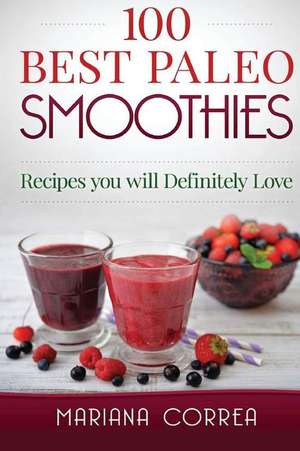 100 Best Paleo Smoothies de Mariana Correa