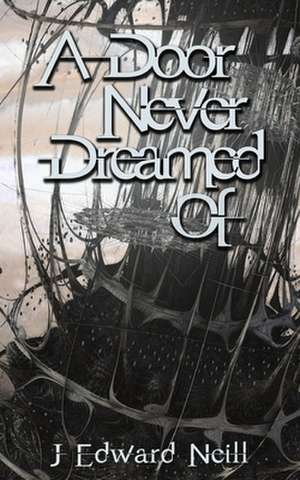 A Door Never Dreamed of de J. Edward Neill