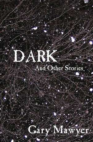 Dark and Other Stories de Gary D. Mawyer