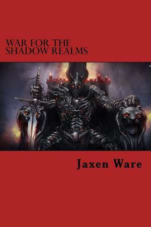 War for the Shadow Realms de Jaxen Ware