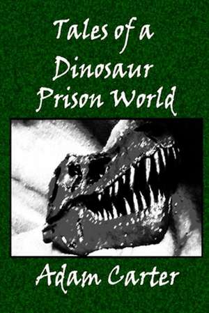 Tales of a Dinosaur Prison World de MR Adam Carter