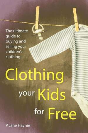 Clothing Your Kids for Free de P. Jane Haynie