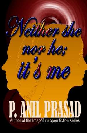 Neither She Nor He, It's Me de Anil Prasad P