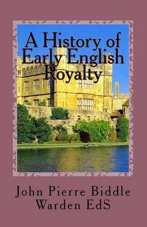 A History of Early English Royalty de MR John Pierre Biddle Warden Es