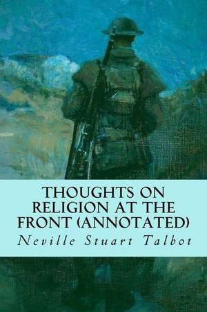 Thoughts on Religion at the Front (Annotated) de Neville Stuart Talbot