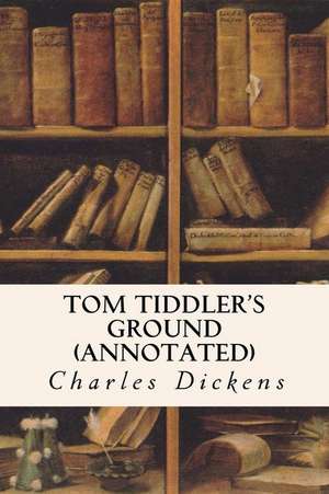 Tom Tiddler's Ground (Annotated) de Charles Dickens