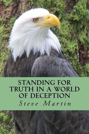 Standing for Truth in a World of Deception de Steve Martin