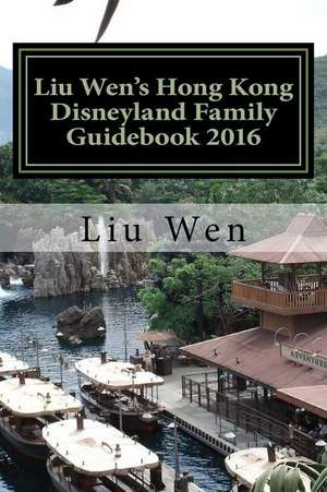 Liu Wen's Hong Kong Disneyland Family Guidebook 2016 de Liu Wen