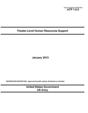 Army Techniques Publication Atp 1-0.2 Theater-Level Human Resources Support January 2013 de United States Government Us Army