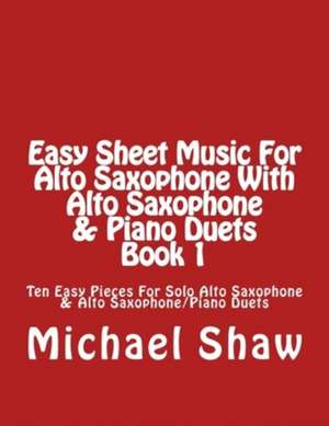 Easy Sheet Music for Alto Saxophone with Alto Saxophone & Piano Duets Book 1 de Michael Shaw