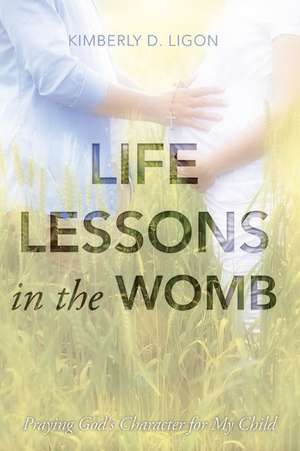 Life Lessons in the Womb de Kimberly D. Ligon