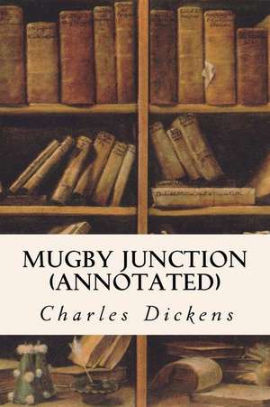 Mugby Junction (Annotated) de Charles Dickens