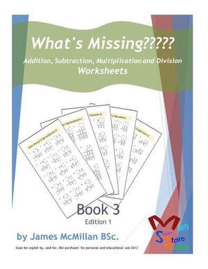 What's Missing Addition, Subtraction, Multiplication and Division Book 3 de James McMillan Bsc