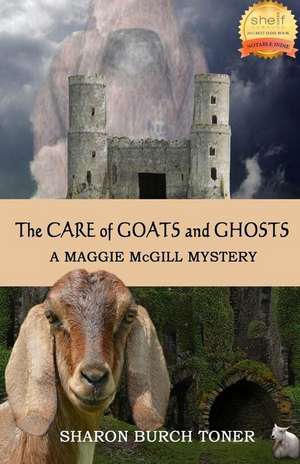 The Care of Goats and Ghosts de Sharon Burch Toner