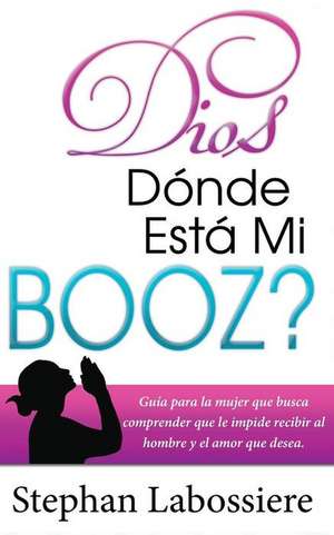 Dios Donde Esta Mi Booz? de Stephan Labossiere