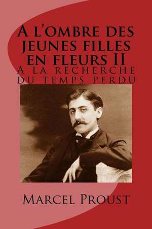 A L'Ombre Des Jeunes Filles En Fleurs II de M. Marcel Proust