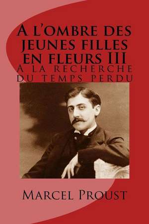 A L'Ombre Des Jeunes Filles En Fleurs III de M. Marcel Proust