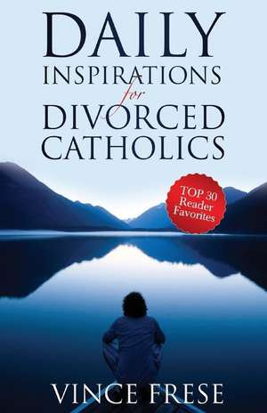 Daily Inspirations for Divorced Catholics de Vince Frese